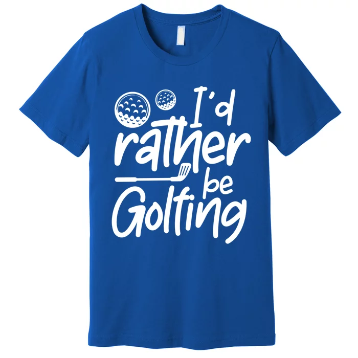 Id Rather Be Golfing Golfer Golf Players Gift Premium T-Shirt