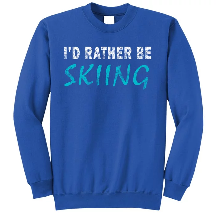 Id Rather Be Skiing Funny Novelty Gift Retro Casual Funny Gift Tall Sweatshirt