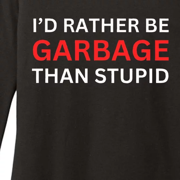 ID Rather Be Garbage For Trump Than Stupid Trump Supporters Womens CVC Long Sleeve Shirt