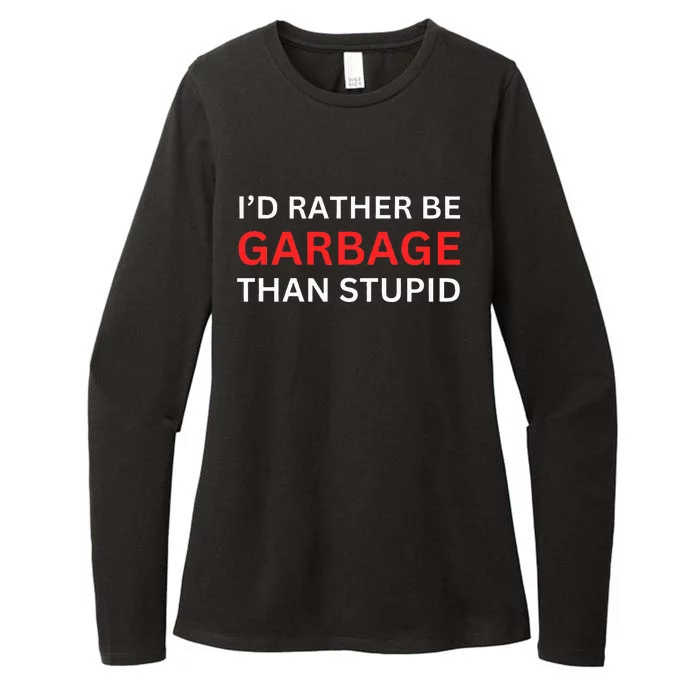 ID Rather Be Garbage For Trump Than Stupid Trump Supporters Womens CVC Long Sleeve Shirt