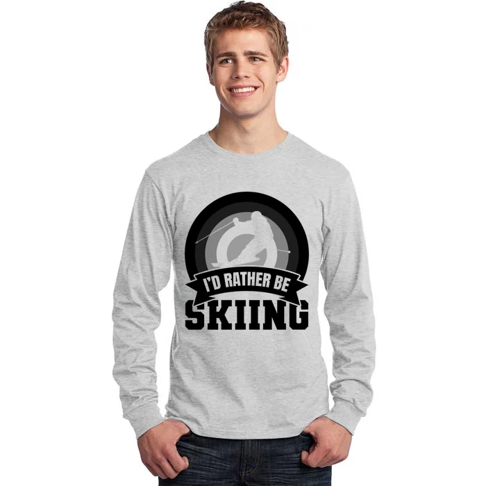 Id Rather Be Skiing Great Gift Tall Long Sleeve T-Shirt