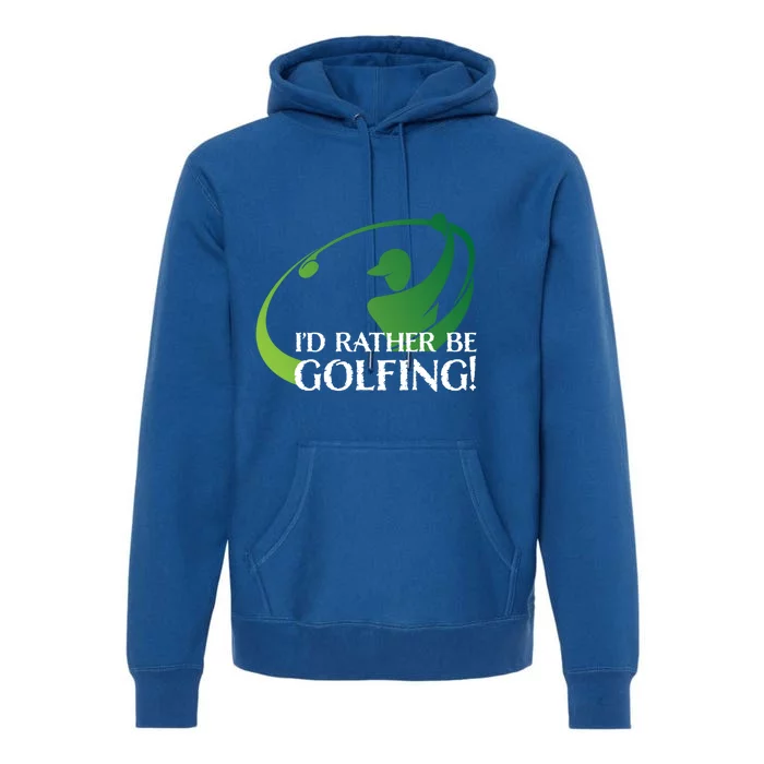 Id Rather Be Golfing S Golfer Golf Lover Sports Funny Gift Premium Hoodie