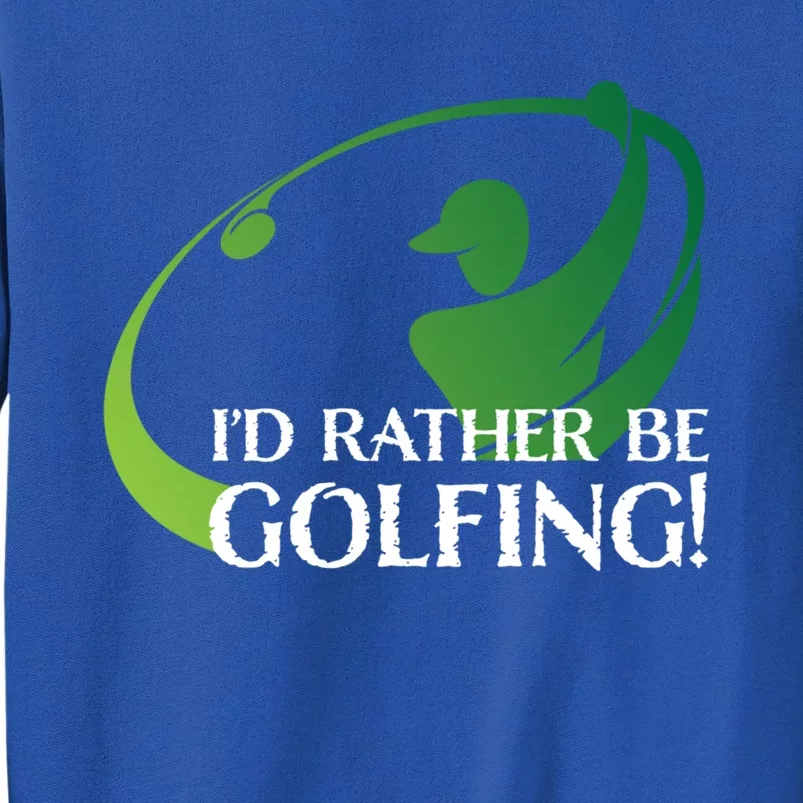 Id Rather Be Golfing S Golfer Golf Lover Sports Funny Gift Tall Sweatshirt