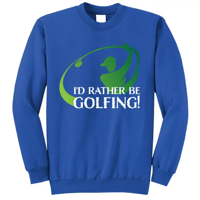 Id Rather Be Golfing S Golfer Golf Lover Sports Funny Gift Tall Sweatshirt