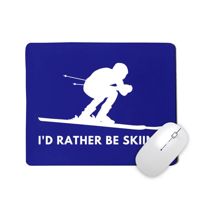 Id Rather Be Skiing Funny Quote For Skiers Ski Lover Gift Mousepad