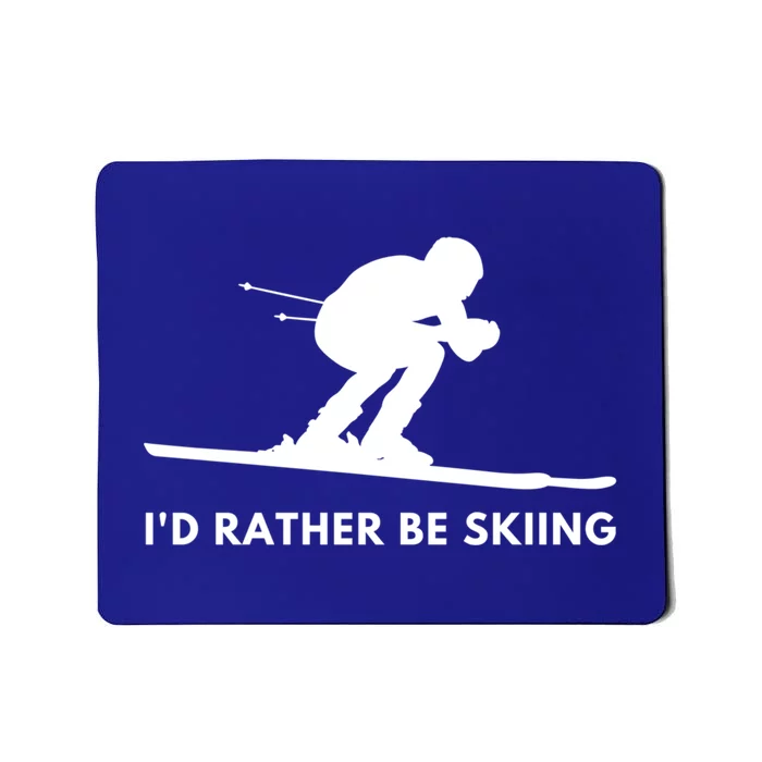 Id Rather Be Skiing Funny Quote For Skiers Ski Lover Gift Mousepad