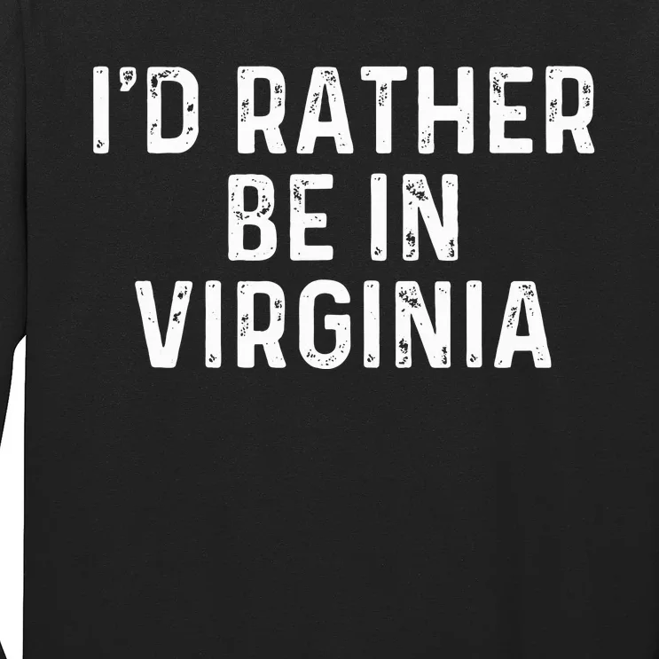 ID Rather Be In Virginia Us State Virginia Long Sleeve Shirt