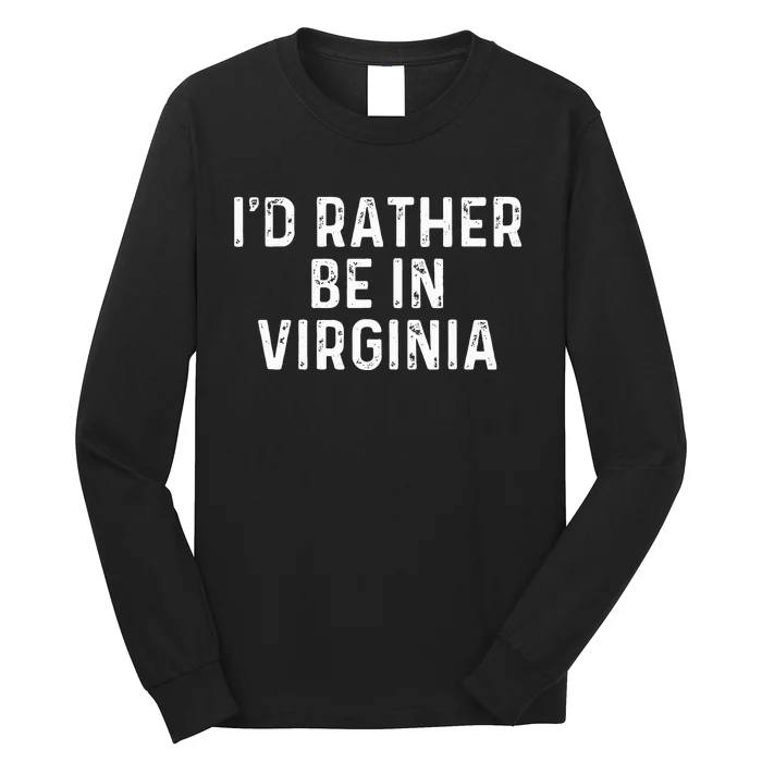 ID Rather Be In Virginia Us State Virginia Long Sleeve Shirt