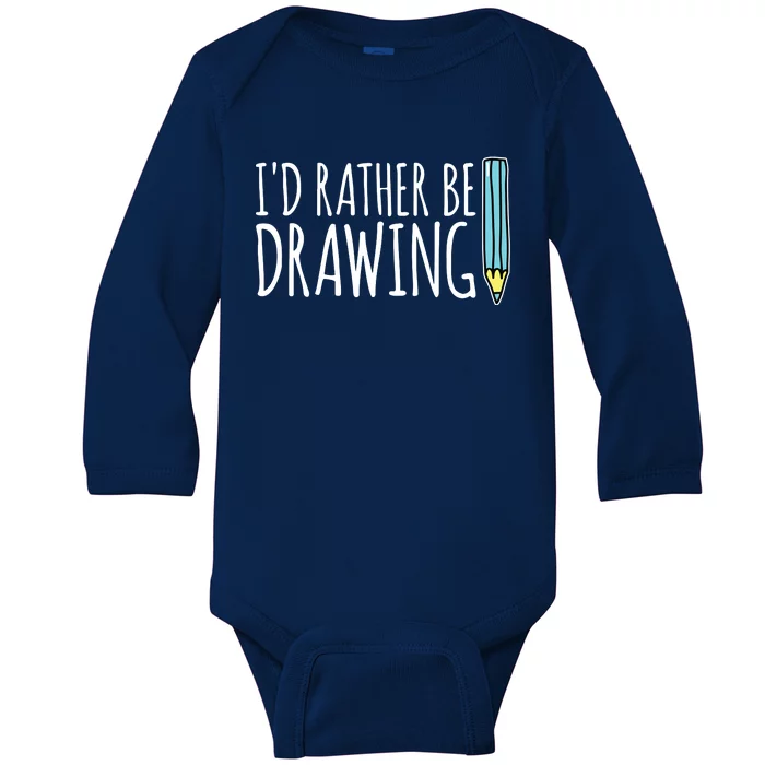 I'd Rather Be Drawing Artist Art Teacher Sketching Pencil Baby Long Sleeve Bodysuit