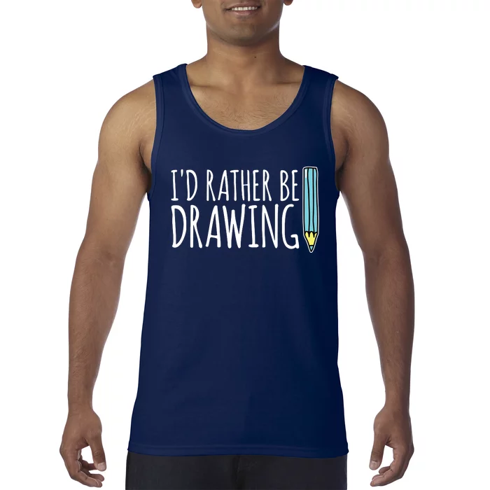 I'd Rather Be Drawing Artist Art Teacher Sketching Pencil Tank Top