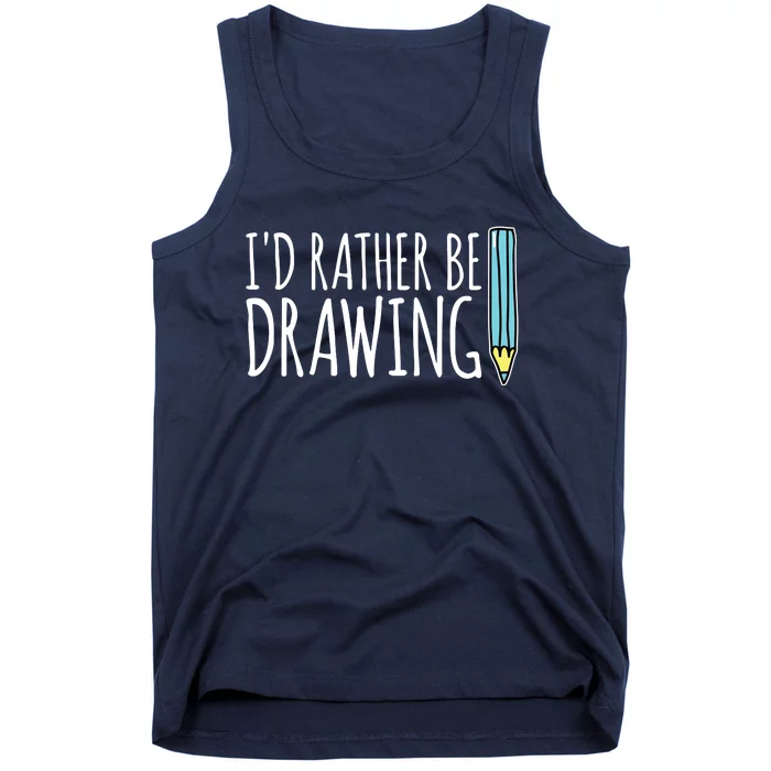 I'd Rather Be Drawing Artist Art Teacher Sketching Pencil Tank Top