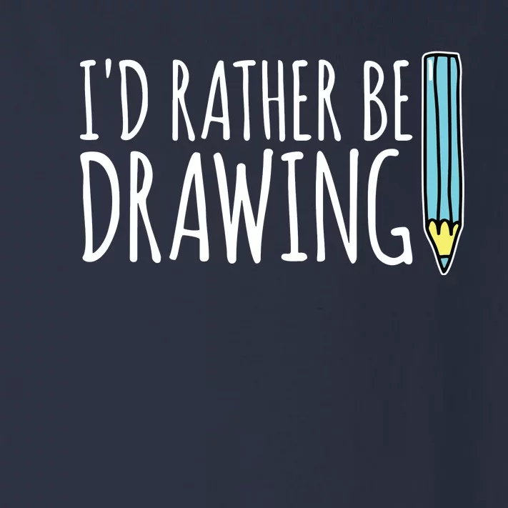 I'd Rather Be Drawing Artist Art Teacher Sketching Pencil Toddler Long Sleeve Shirt