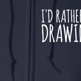 I'd Rather Be Drawing Artist Art Teacher Sketching Pencil Full Zip Hoodie