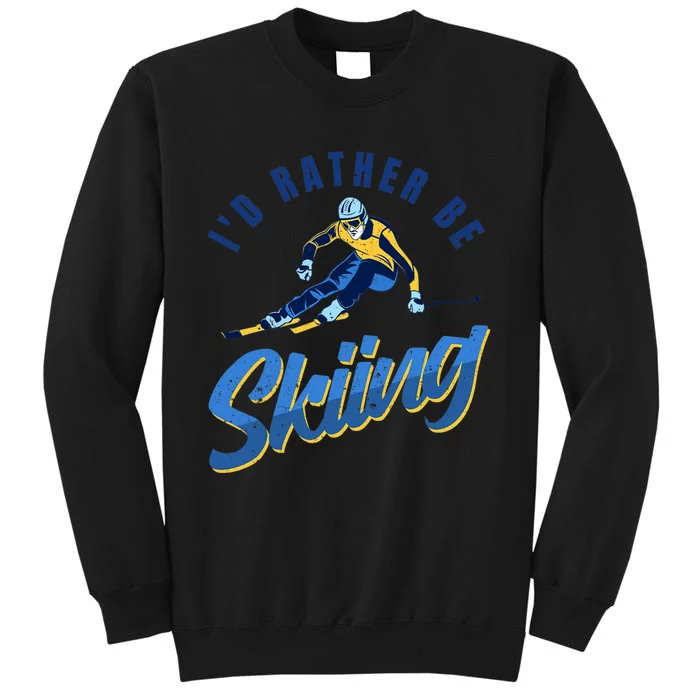 Id Rather Be Downhill Snow Skiing Winter Sports Alpine Ski Tall Sweatshirt