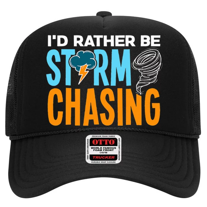 ID Rather Be Storm Chasing Chaser Tornado Hunter Gift High Crown Mesh Trucker Hat