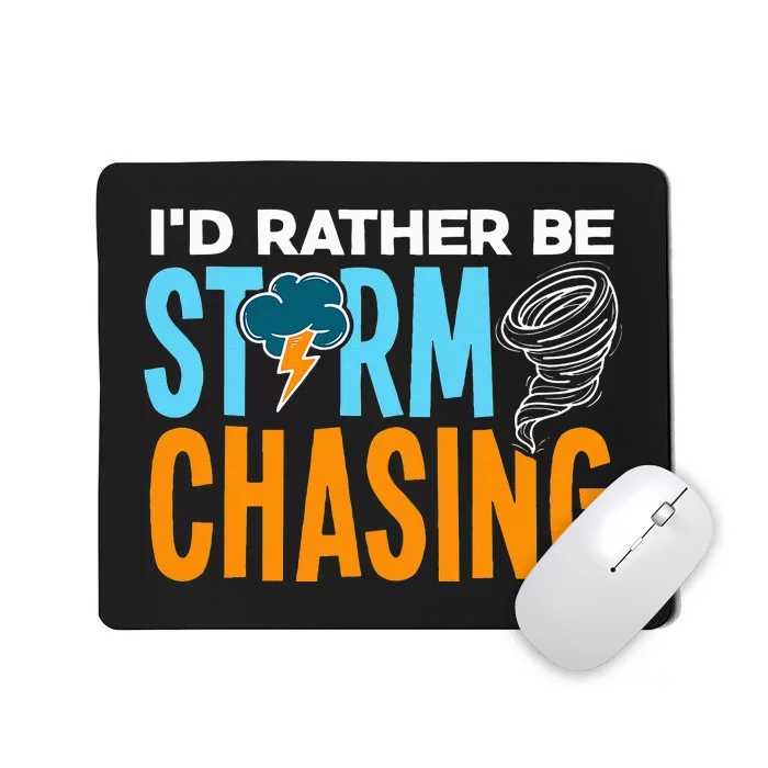 ID Rather Be Storm Chasing Chaser Tornado Hunter Gift Mousepad