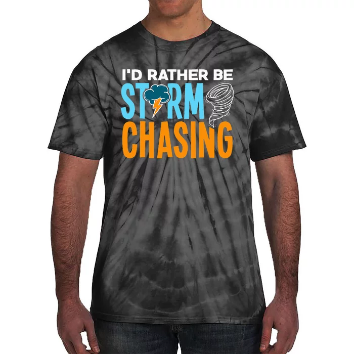 ID Rather Be Storm Chasing Chaser Tornado Hunter Gift Tie-Dye T-Shirt