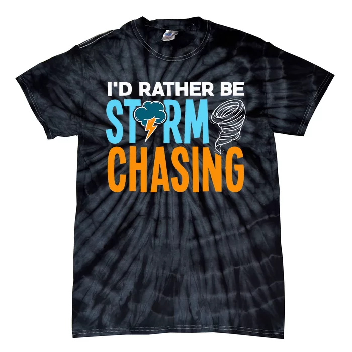 ID Rather Be Storm Chasing Chaser Tornado Hunter Gift Tie-Dye T-Shirt