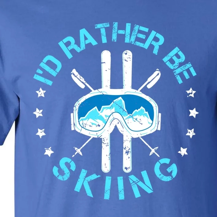 Id Rather Be Skiing Funny Ski Skier Slopes Gift Tall T-Shirt