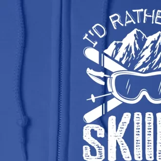 Id Rather Be Skiing Funny Gift Skater Sports Wear Gift Full Zip Hoodie