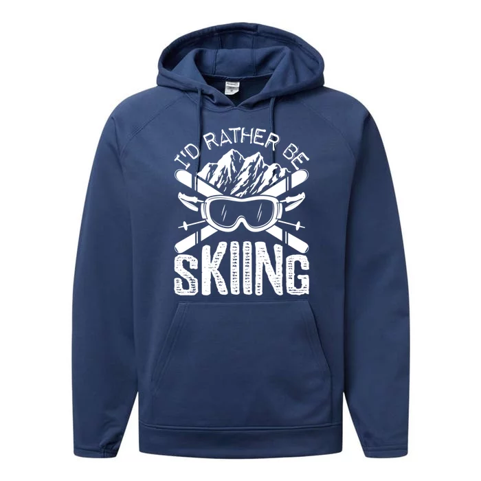 Id Rather Be Skiing Funny Gift Skater Sports Wear Gift Performance Fleece Hoodie