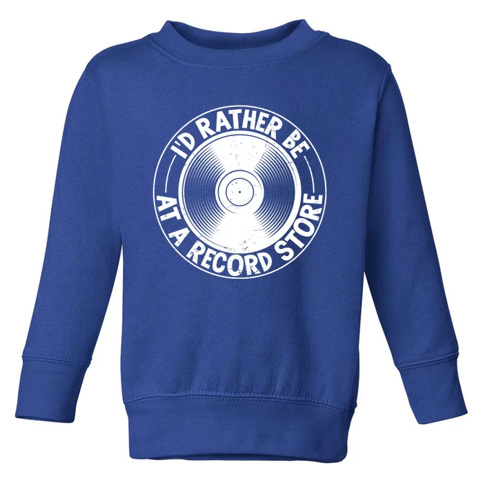 Id Rather Be At The Record Store Cool Retro Vinyl Record Gift Toddler Sweatshirt