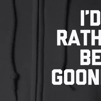 ID Rather Be Gooning Full Zip Hoodie