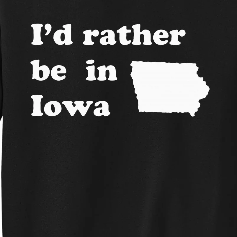 ID Rather Be In Iowa For Iowans Sweatshirt