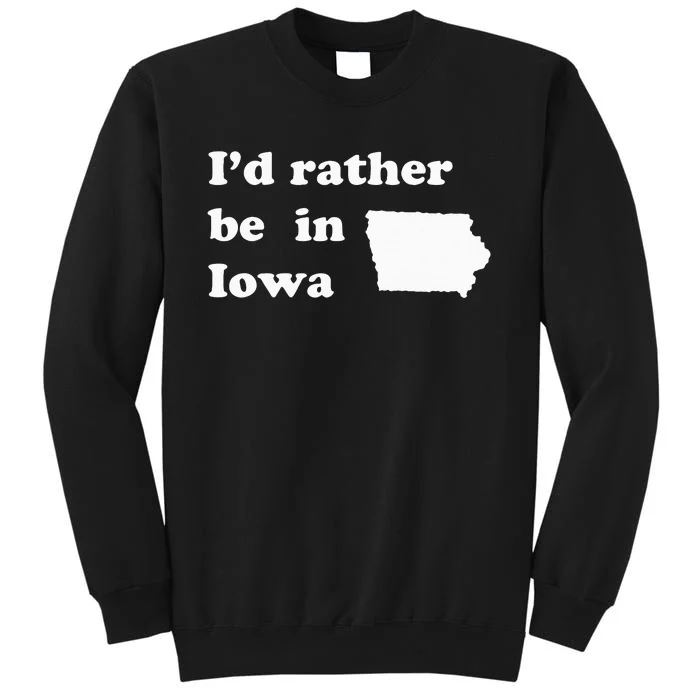 ID Rather Be In Iowa For Iowans Sweatshirt