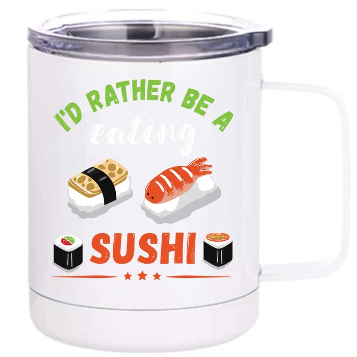 Id Rather Be Eating Japanese Foodie Asian Sushi Lover Gift Front & Back 12oz Stainless Steel Tumbler Cup