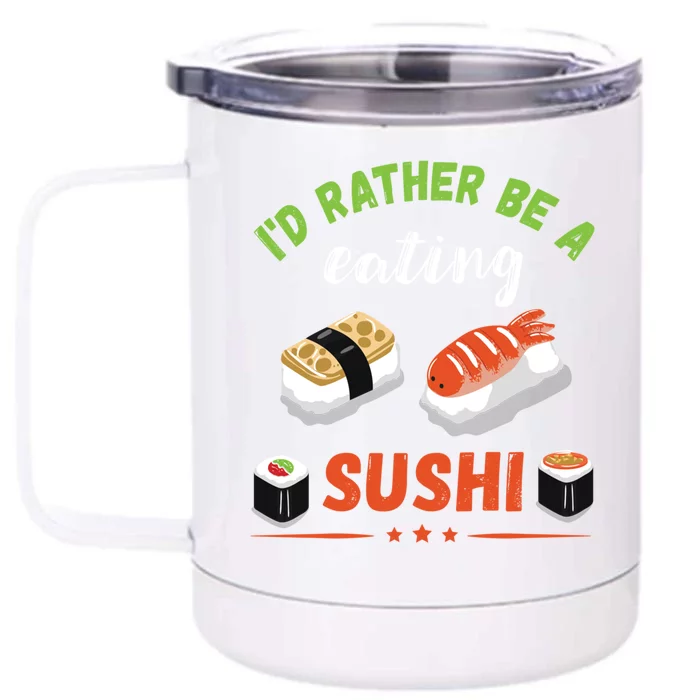 Id Rather Be Eating Japanese Foodie Asian Sushi Lover Gift Front & Back 12oz Stainless Steel Tumbler Cup