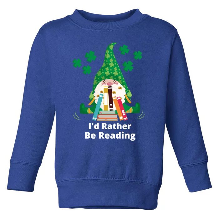 I'd Rather Be Reading Funny St Patrick Day Gnome Book Lover Cute Gift Toddler Sweatshirt