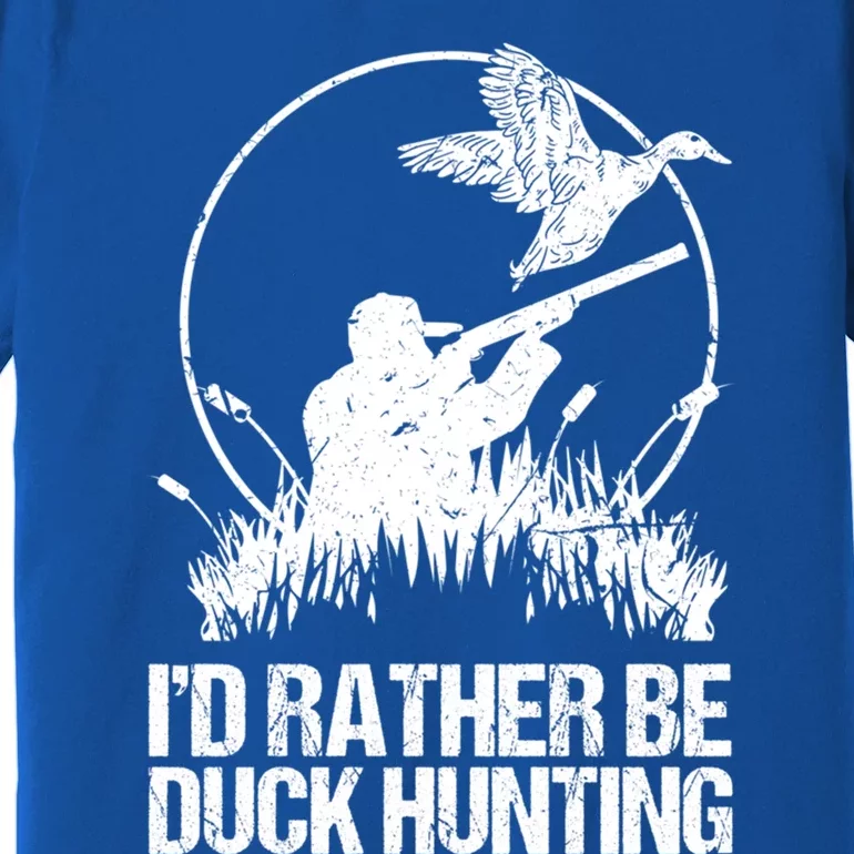 Id Rather Be Duck Hunting Funny Goose Hunter Gift Premium T-Shirt