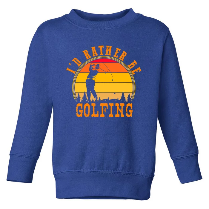 Id Rather Be Golfing Vintage Retro Style Golf Lovers Cute Gift Toddler Sweatshirt