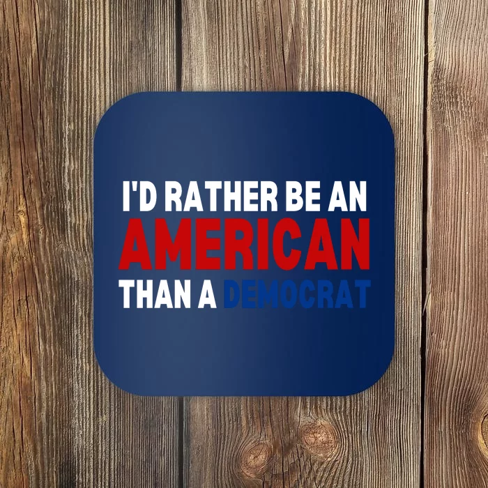 Id Rather Be An American Than A Democrat Trump 2024 Coaster