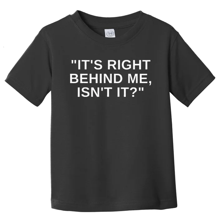 Its Right Behind Me Isnt It Funny Paranormal Ghost Hunting Toddler T-Shirt