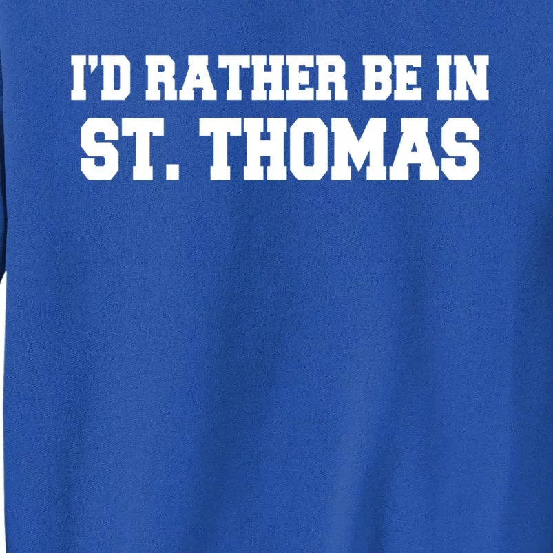 ID Rather Be In Saint St Thomas Caribbean Vacation Travel Cute Gift Tall Sweatshirt