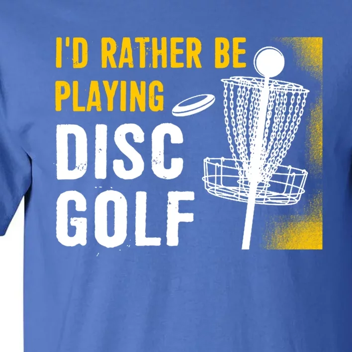 Id Rather Be Playing Disc Golf Disc Golfing Gift Tall T-Shirt