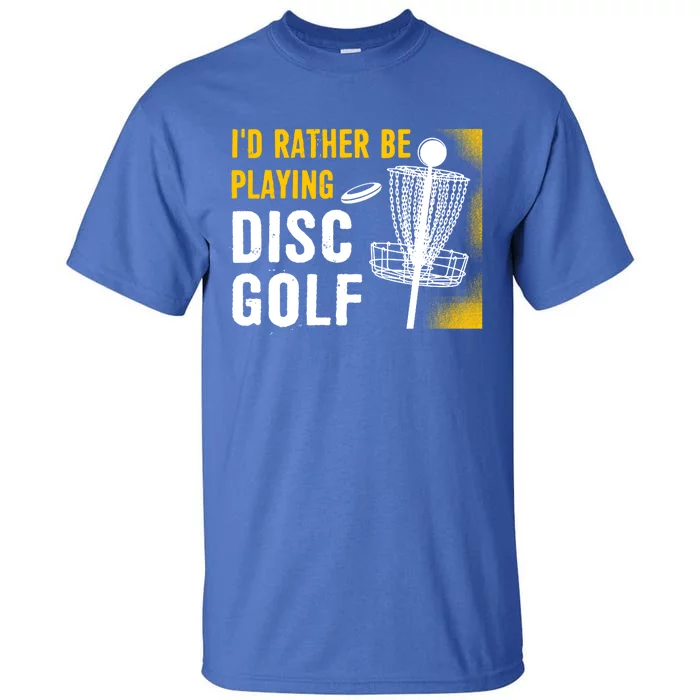 Id Rather Be Playing Disc Golf Disc Golfing Gift Tall T-Shirt