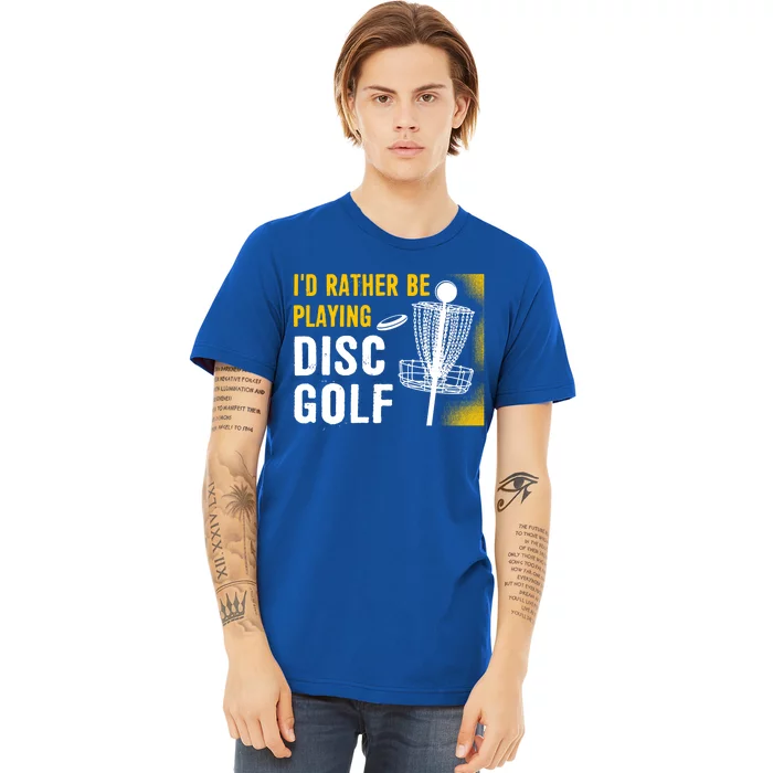 Id Rather Be Playing Disc Golf Disc Golfing Gift Premium T-Shirt