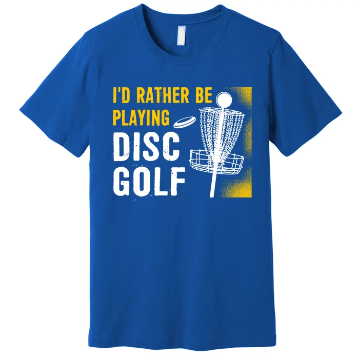 Id Rather Be Playing Disc Golf Disc Golfing Gift Premium T-Shirt