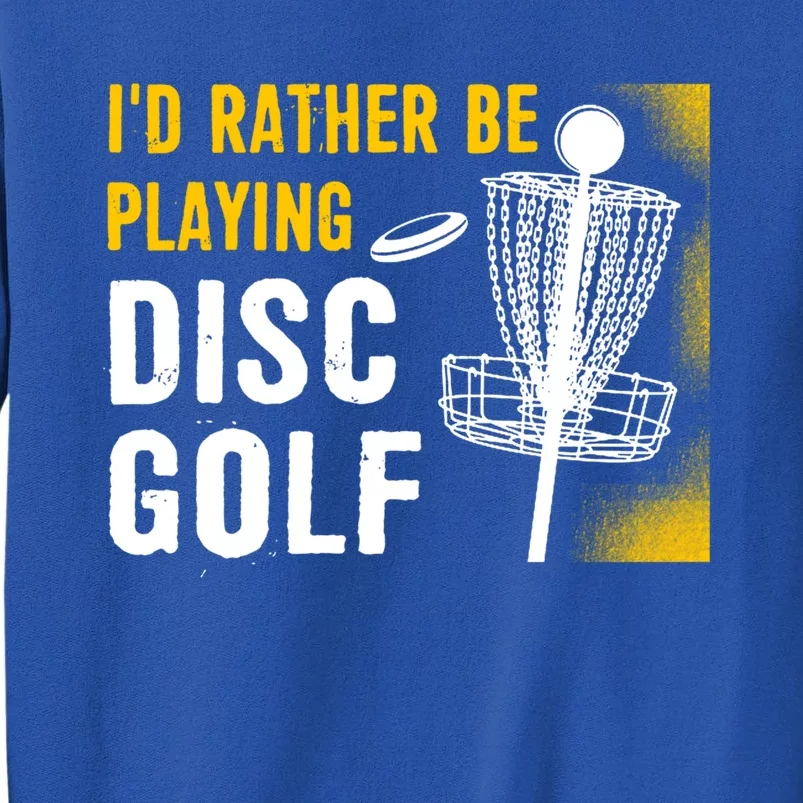 Id Rather Be Playing Disc Golf Disc Golfing Gift Tall Sweatshirt