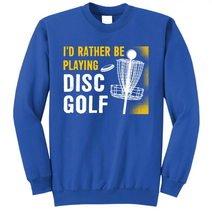 Id Rather Be Playing Disc Golf Disc Golfing Gift Tall Sweatshirt