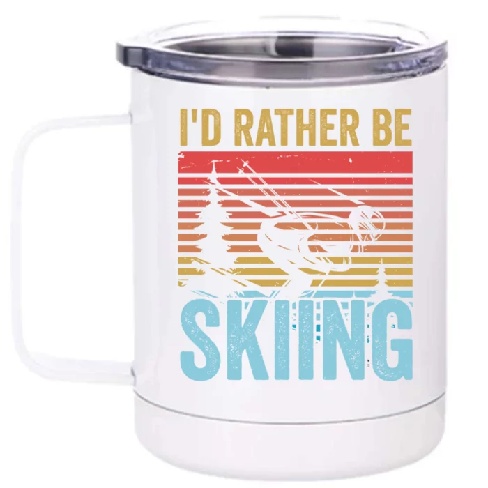 Id Rather Be Skiing Funny Skiing Great Gift Meaningful Gift Front & Back 12oz Stainless Steel Tumbler Cup