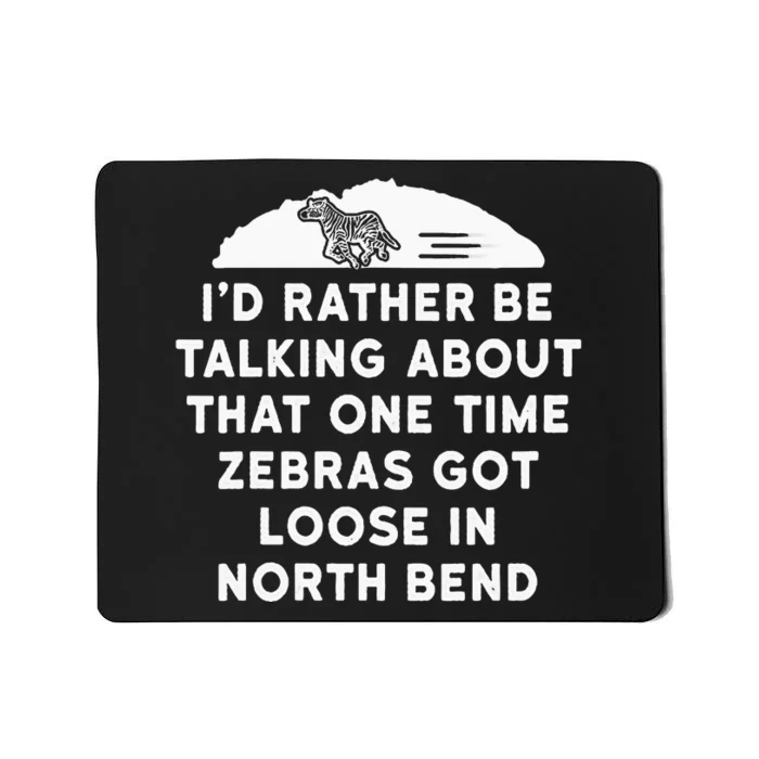 Id Rather Be Talking About Zebras Got Loose In North Bend Mousepad