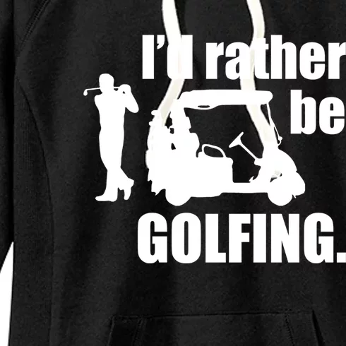 Id Rather Be Playing Golf Funny Golfer Golfing Gift Women's Fleece Hoodie