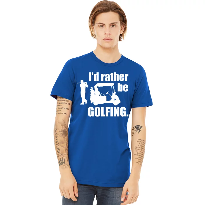 Id Rather Be Playing Golf Funny Golfer Golfing Gift Premium T-Shirt