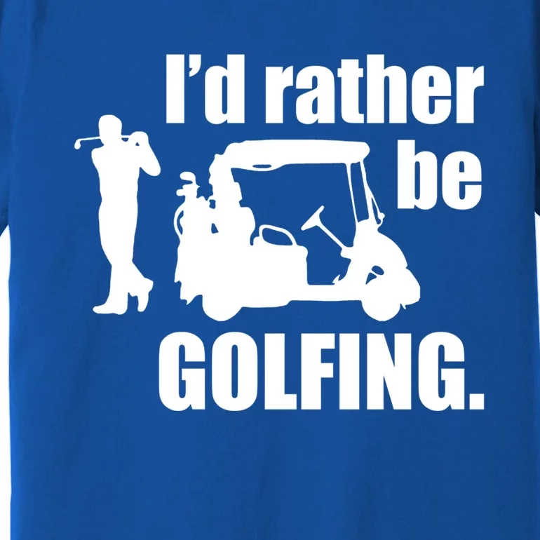 Id Rather Be Playing Golf Funny Golfer Golfing Gift Premium T-Shirt