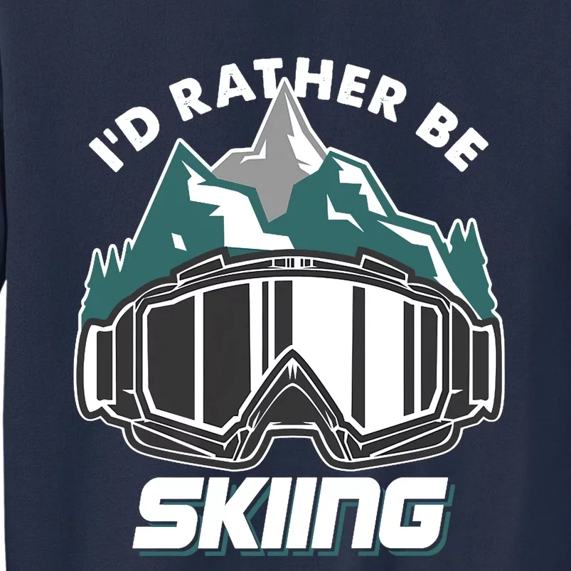 I'd Rather Be Skiing Ski Goggle Snow Skier Winter Sports Premium Sweatshirt