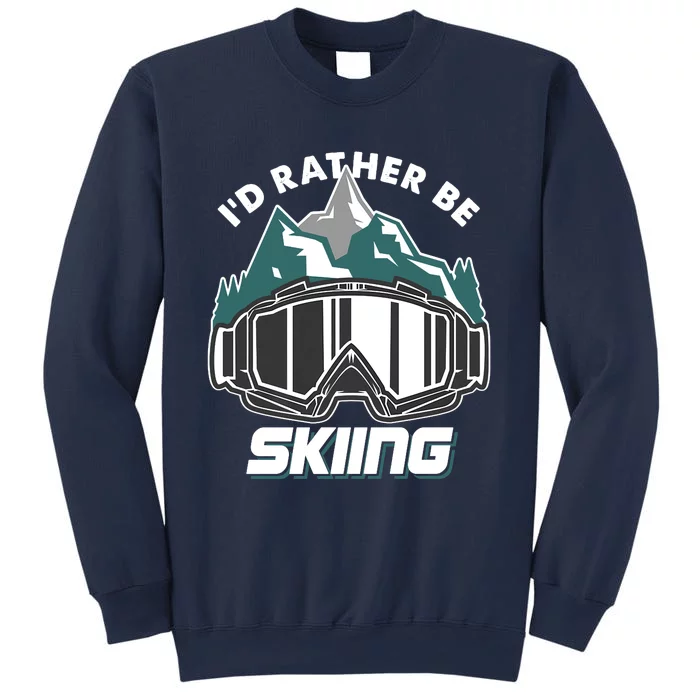 I'd Rather Be Skiing Ski Goggle Snow Skier Winter Sports Premium Sweatshirt